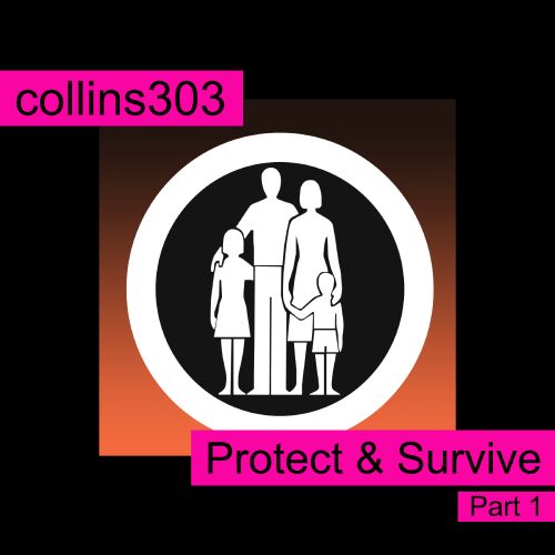 Protect & Survive [part 1]