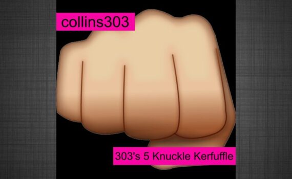 303's 5 Knuckle Kerfuffle