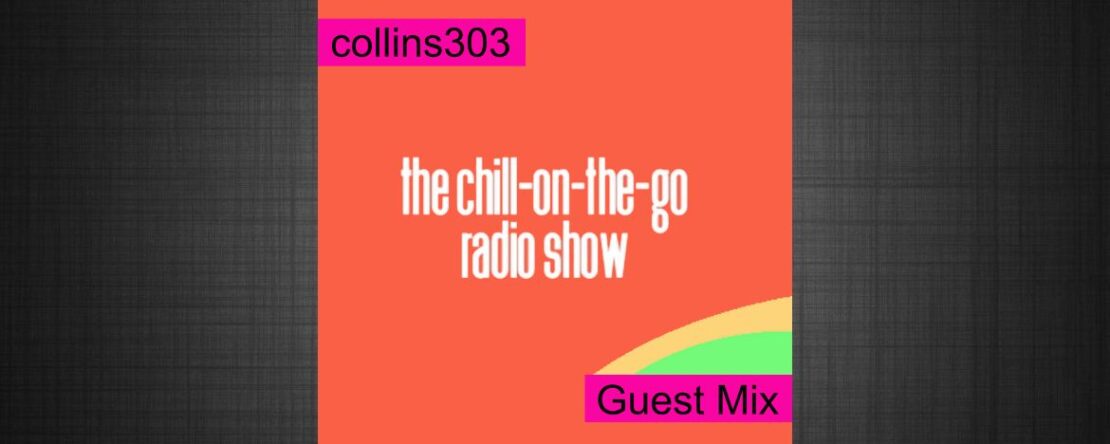 collins303 guest mix for The Chill-On-The-Go Radio Show