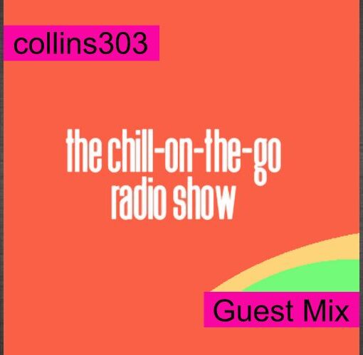 collins303 guest mix for The Chill-On-The-Go Radio Show