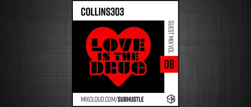 Subhustle Guest Mix 08 >>> collins303: Love Is The Drug