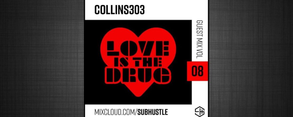 Subhustle Guest Mix 08 >>> collins303: Love Is The Drug